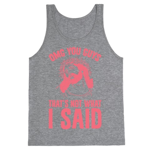 OMG You Guys That's Not What I Said Tank Top