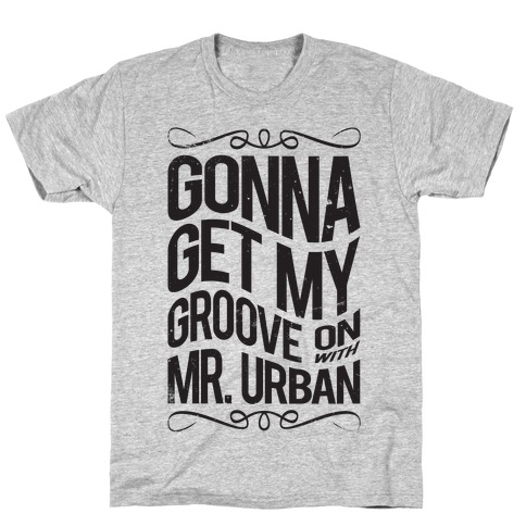Gonna Get My Groove On With Mr. Urban T-Shirt