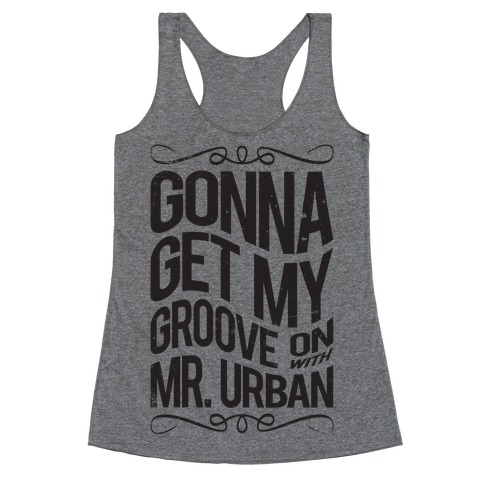 Gonna Get My Groove On With Mr. Urban Racerback Tank Top