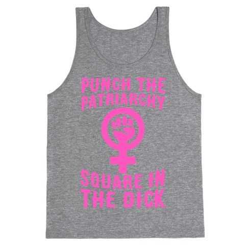 Punch The Patriarchy Square In The Dick Tank Top