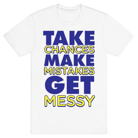 Get Messy! T-Shirt
