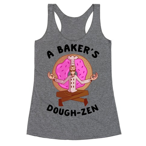 A Baker's Dough-Zen Racerback Tank Top