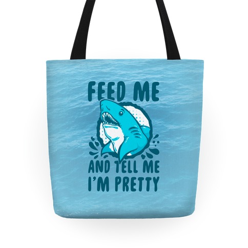 Feed Me and tell Me I'm Pretty Shark Tote