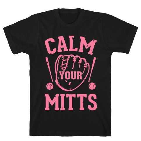 Calm Your Mitts T-Shirt