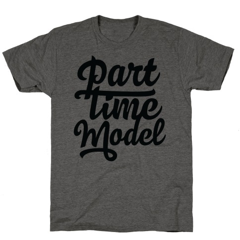 Part Time Model T-Shirt