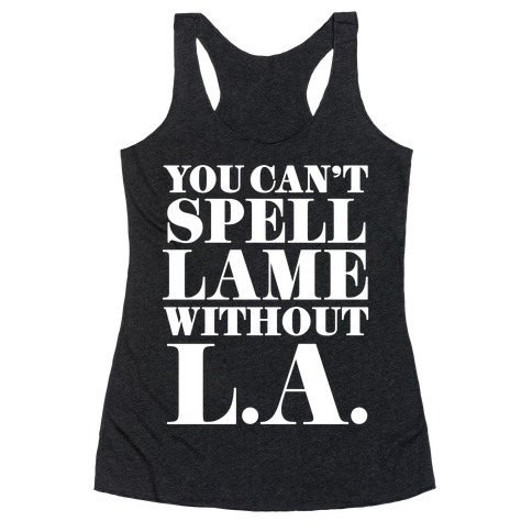 You Can't Spell Lame Without L.A. Racerback Tank Top