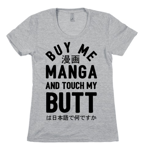 Buy Me Manga And Touch My Butt Womens T-Shirt