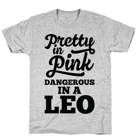 Pretty in Pink, Dangerous in a Leo T-Shirt