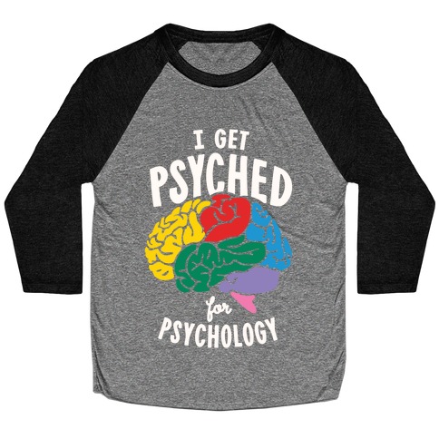 I Get Psyched for Psychology Baseball Tee