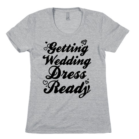 Getting Wedding Dress Ready Womens T-Shirt