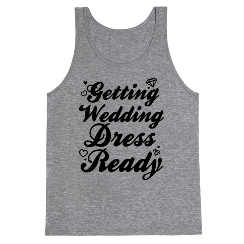 Getting Wedding Dress Ready Tank Top