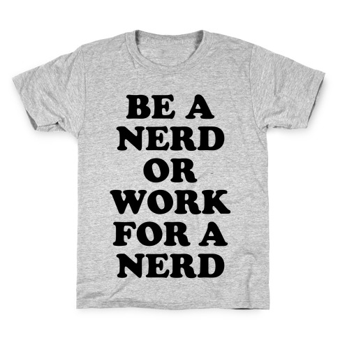Be A Nerd Kids T-Shirt