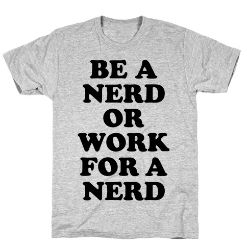 Be A Nerd T-Shirt