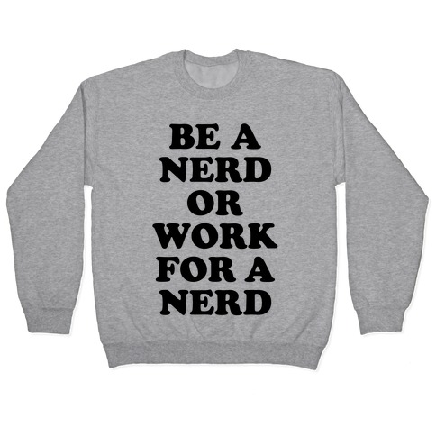 Be A Nerd Pullover