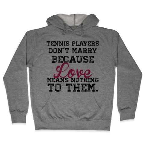 Tennis Players Don't Marry Hooded Sweatshirt