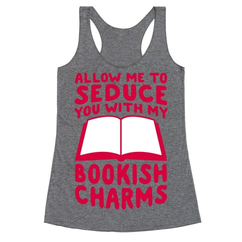Allow Me To Seduce You With My Bookish Charms Racerback Tank Top