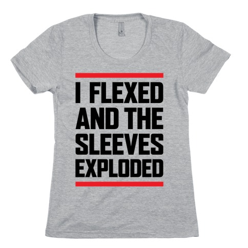 I Flexed And The Sleeves Exploded Womens T-Shirt