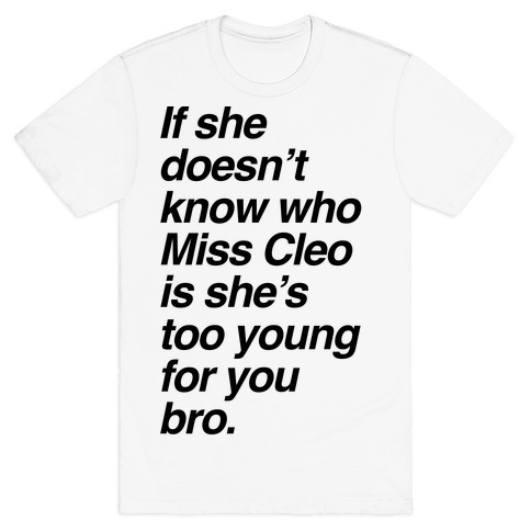 If She Doesn't Know Who Miss Cleo Is She's Too Young For You Bro T-Shirt