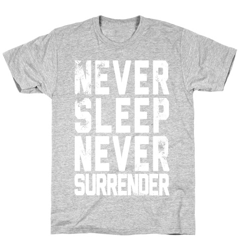 Never Sleep Never Surrender T-Shirt
