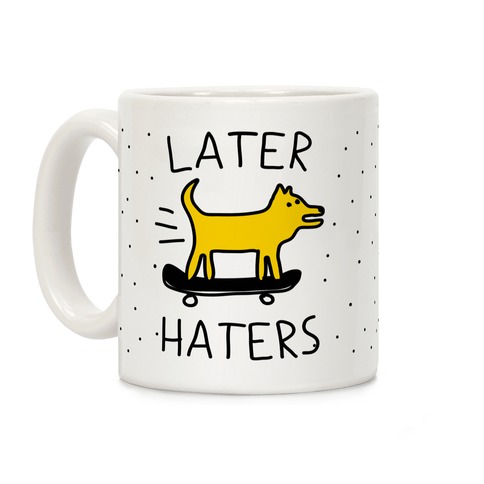 Later Haters Coffee Mug