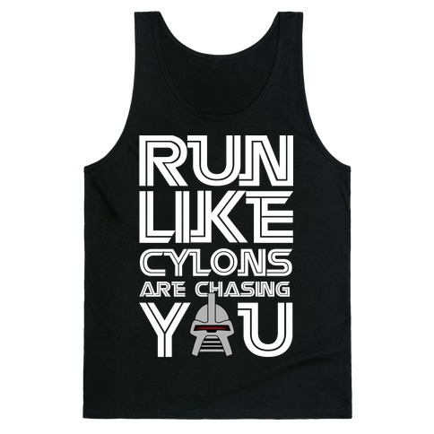 Run Like Cylons Are Chasing You Tank Top