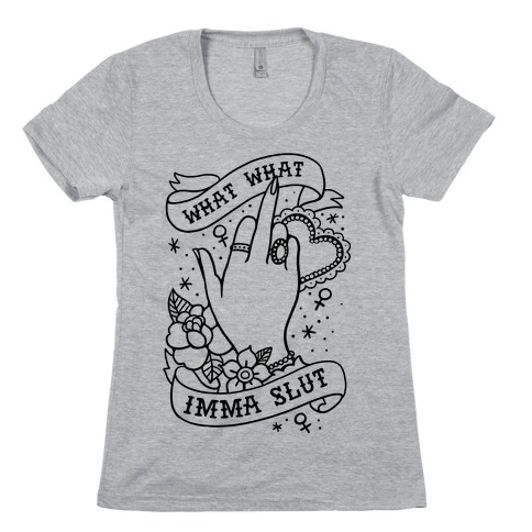 What What Imma Slut Womens T-Shirt