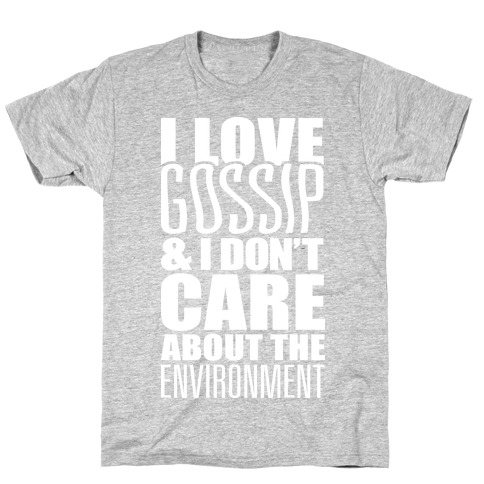 I Love Gossip & I Don't Care About The Environment T-Shirt