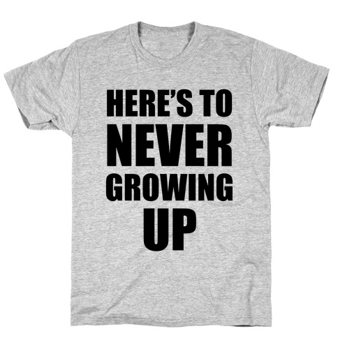 Here's To Never Growing Up T-Shirt