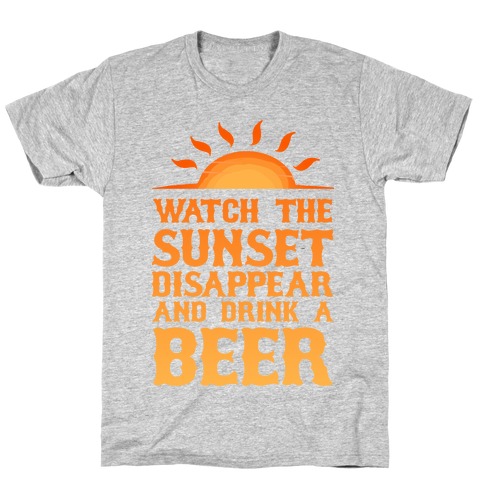 Watch the Sunset and Drink Beer T-Shirt