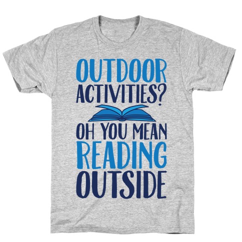 Outdoor Activities? Oh You Mean Reading Outside T-Shirt