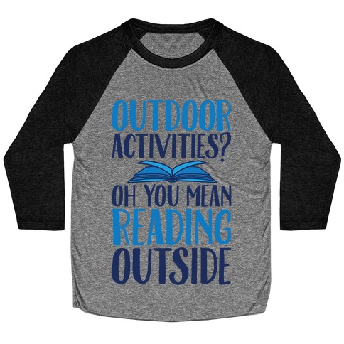 Outdoor Activities? Oh You Mean Reading Outside Baseball Tee