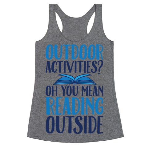 Outdoor Activities? Oh You Mean Reading Outside Racerback Tank Top