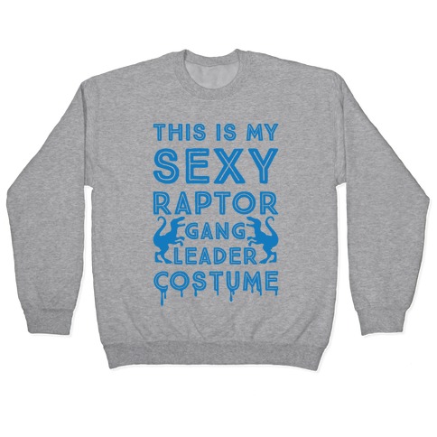 This Is My Sexy Raptor Gang Leader Shirt Pullover