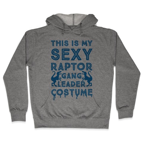 This Is My Sexy Raptor Gang Leader Shirt Hooded Sweatshirt