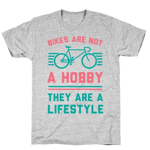 Bikes Are Not A Hobby They Are A Lifestyle T-Shirt