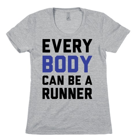 Every Body Can Be A Runner Womens T-Shirt