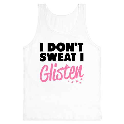 I Don't Sweat I Glisten - Tank Tops - HUMAN