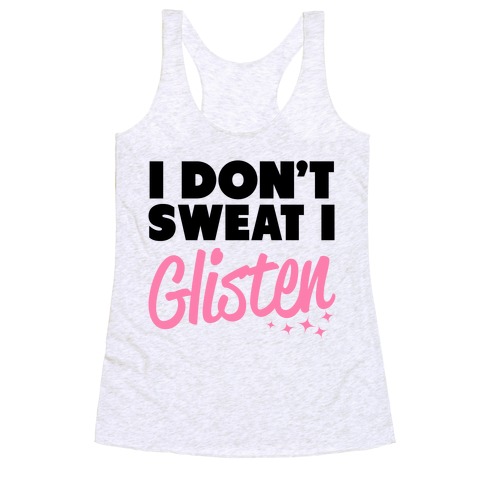 I Don't Sweat I Glisten Racerback Tank Tops | LookHUMAN