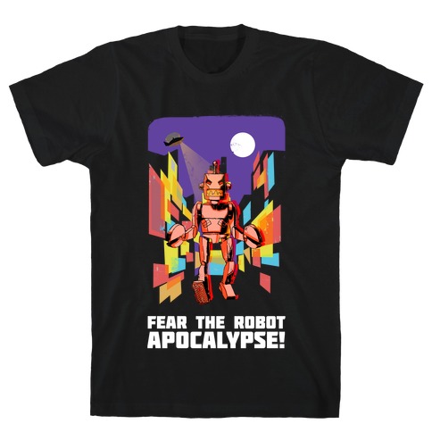 Fear The Robot Apocalypse T-Shirt