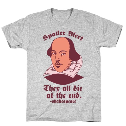 Spoiler Alert, They All Die at the End - Shakespeare T-Shirt