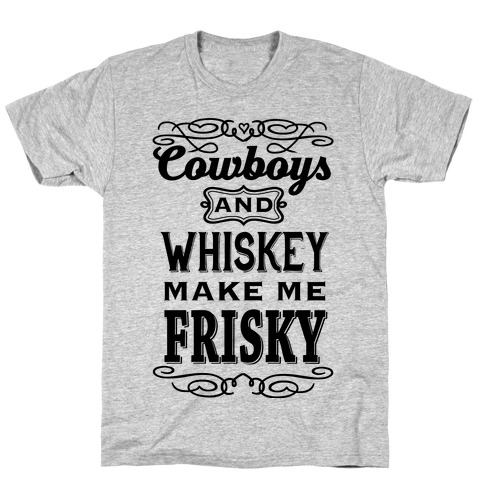 Cowboys and Whiskey Makes Me Frisky T-Shirt