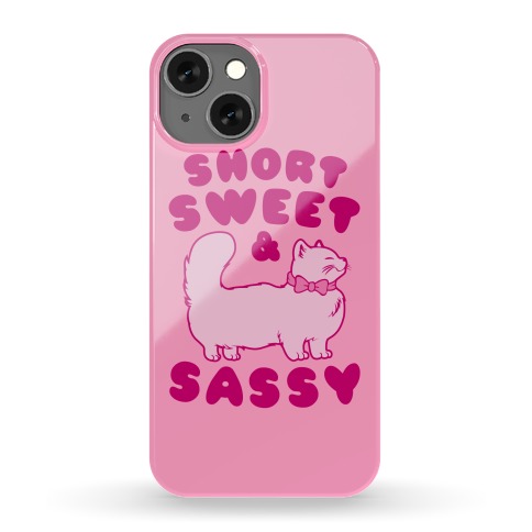 Short Sweet and Sassy Phone Case