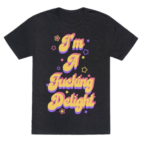 I'm a F***ing Delight T-Shirt