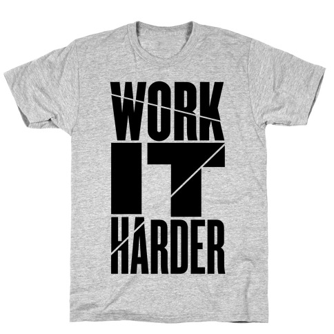 Work It Harder T-Shirts | LookHUMAN