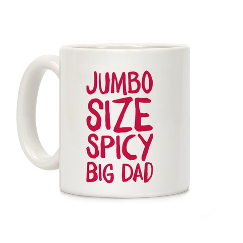 Jumbo Size Spicy Big Dad Coffee Mug