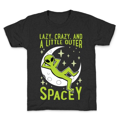 Lazy, Crazy, And A Little Outer Spacey Kids T-Shirt