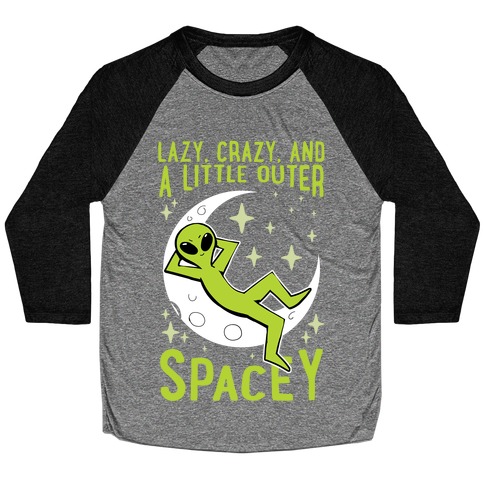 Lazy, Crazy, And A Little Outer Spacey Baseball Tee