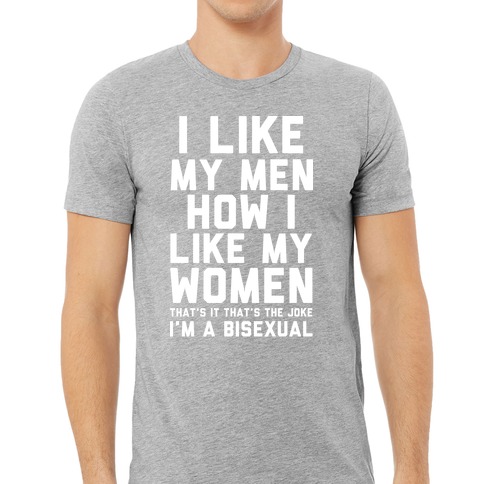 I Like My Men How I Like My Women Bisexual T-Shirts LookHUMAN picture