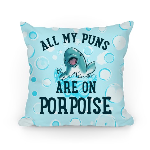 All My Puns are On Porpoise Pillow