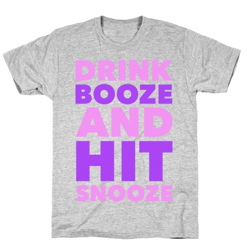 Drink Booze and Hit Snooze T-Shirt